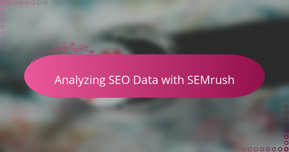 Analyzing SEO Data with SEMrush