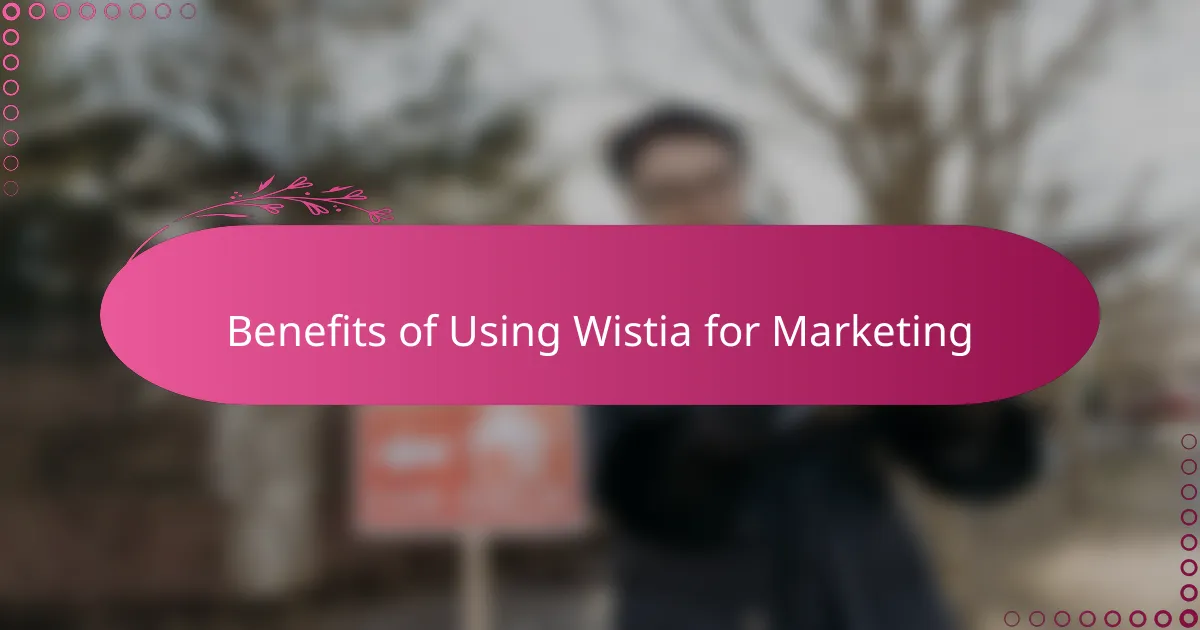 Benefits of Using Wistia for Marketing
