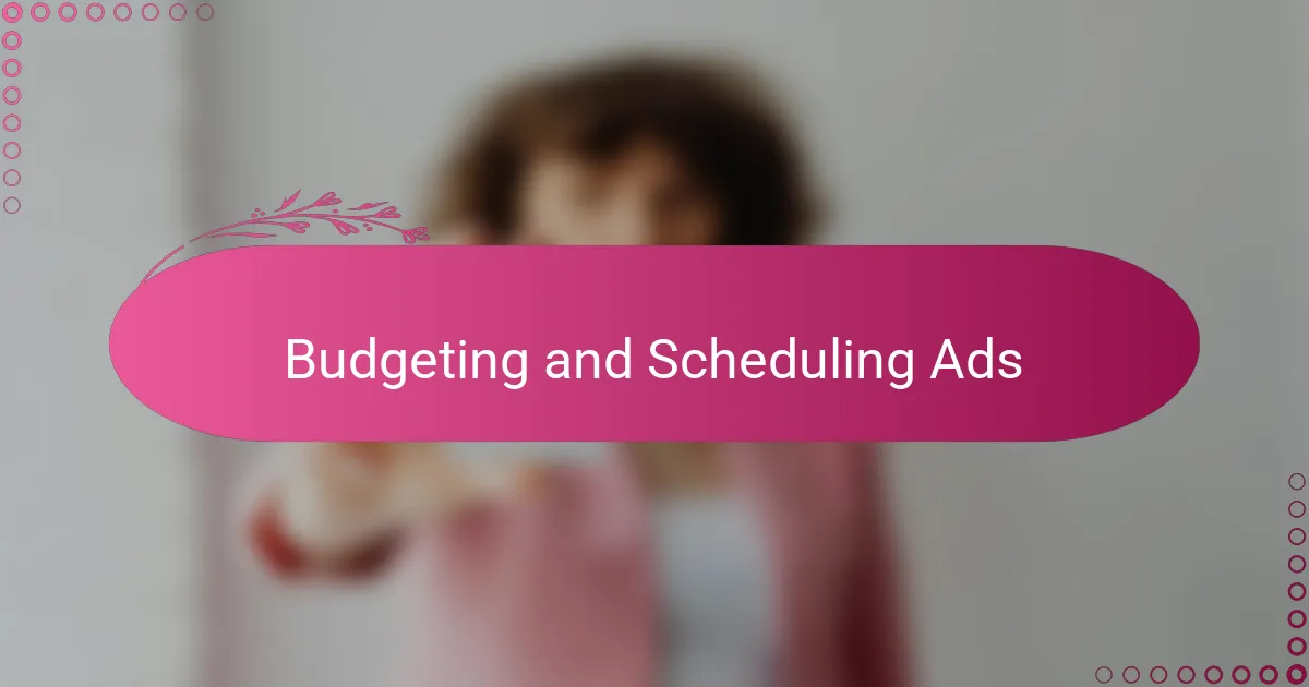 Budgeting and Scheduling Ads