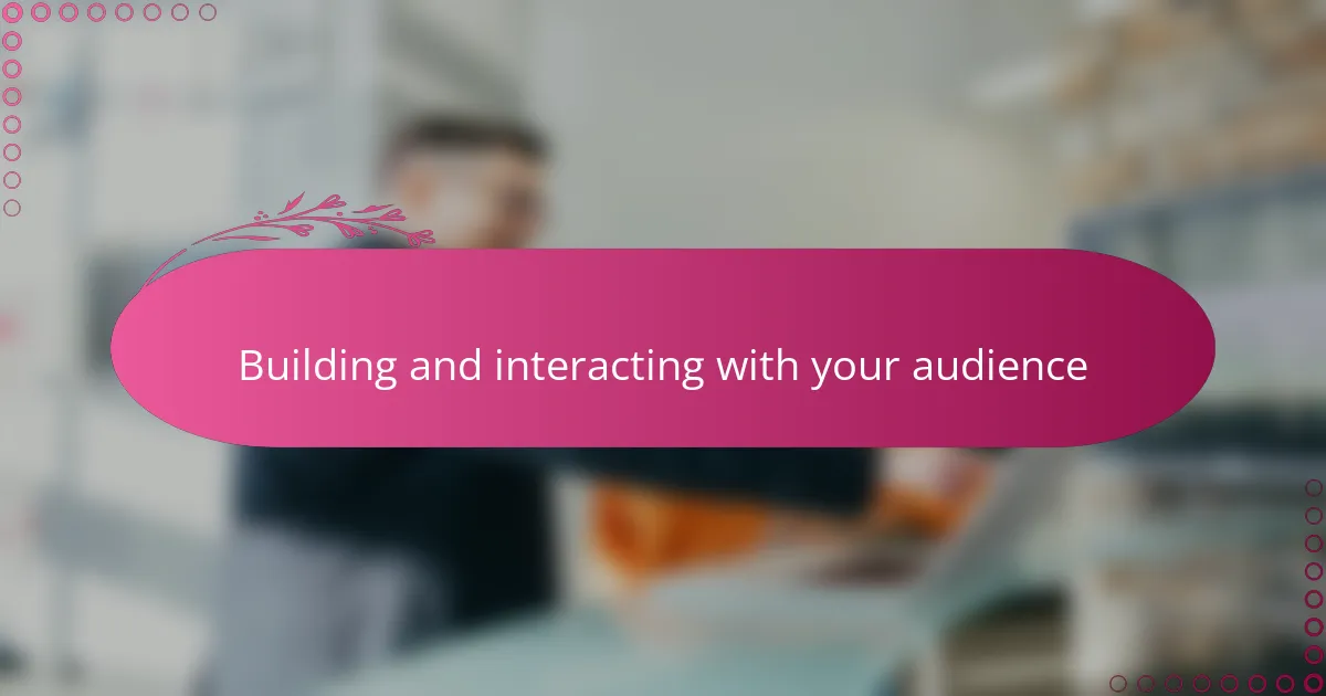 Building and interacting with your audience