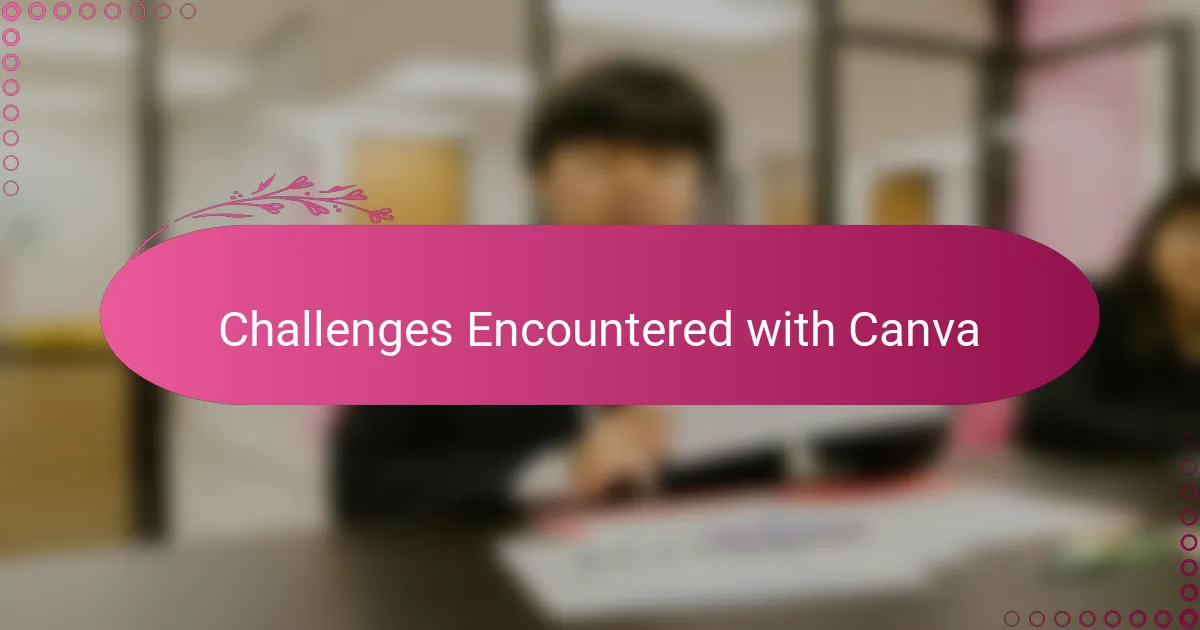 Challenges Encountered with Canva