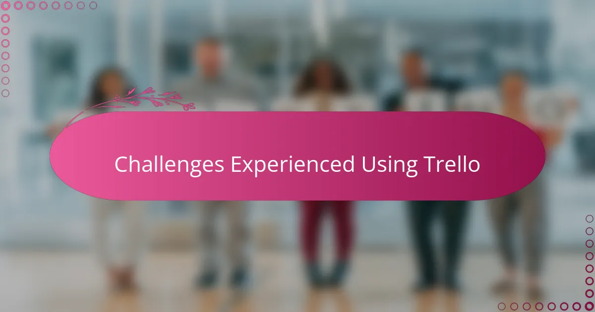 Challenges Experienced Using Trello