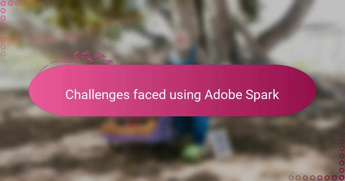Challenges faced using Adobe Spark