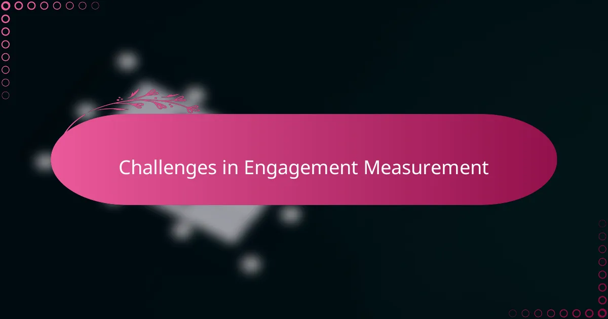 Challenges in Engagement Measurement