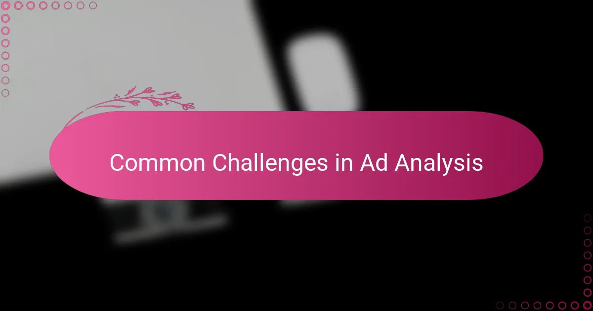 Common Challenges in Ad Analysis