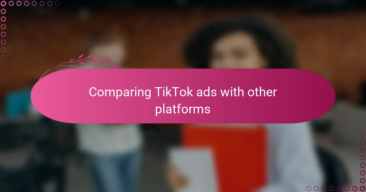 Comparing TikTok ads with other platforms
