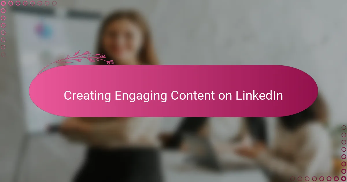 Creating Engaging Content on LinkedIn