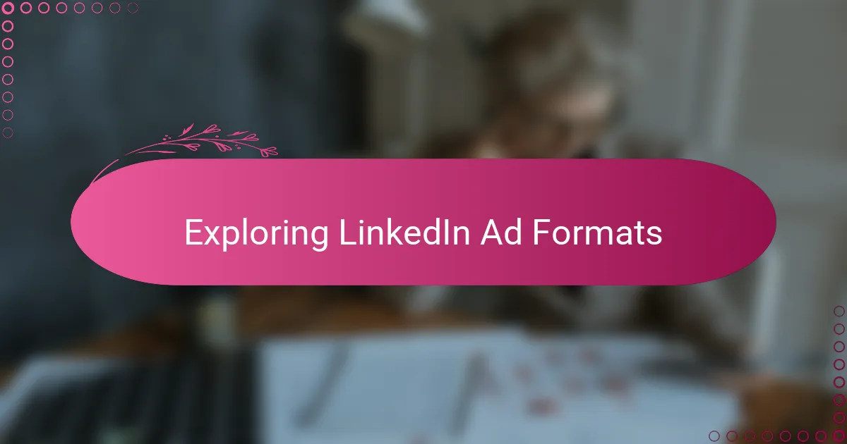 Exploring LinkedIn Ad Formats