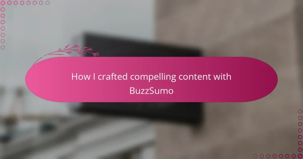 How I crafted compelling content with BuzzSumo
