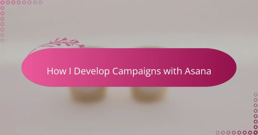 How I Develop Campaigns with Asana