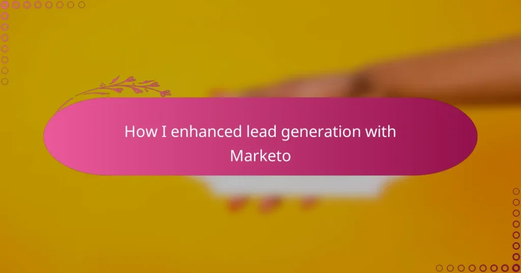 How I enhanced lead generation with Marketo