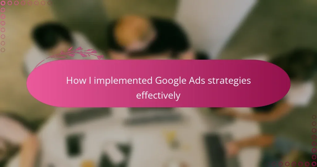 How I implemented Google Ads strategies effectively