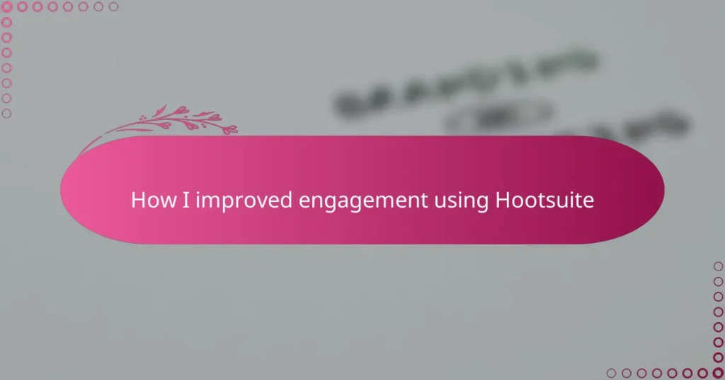 How I improved engagement using Hootsuite