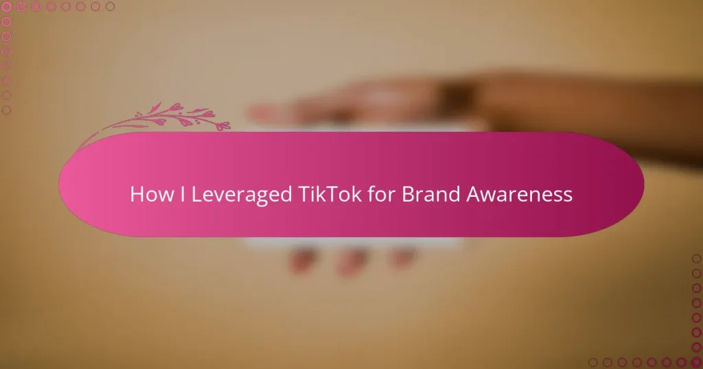 How I Leveraged TikTok for Brand Awareness