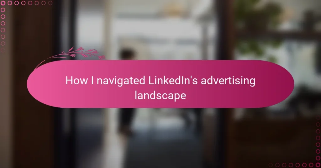 How I navigated LinkedIn’s advertising landscape