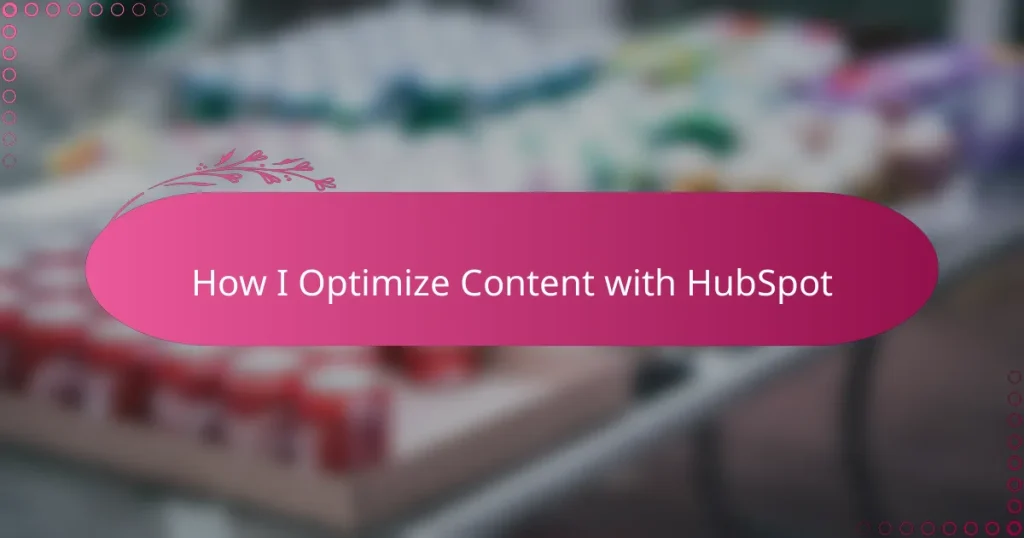 How I Optimize Content with HubSpot