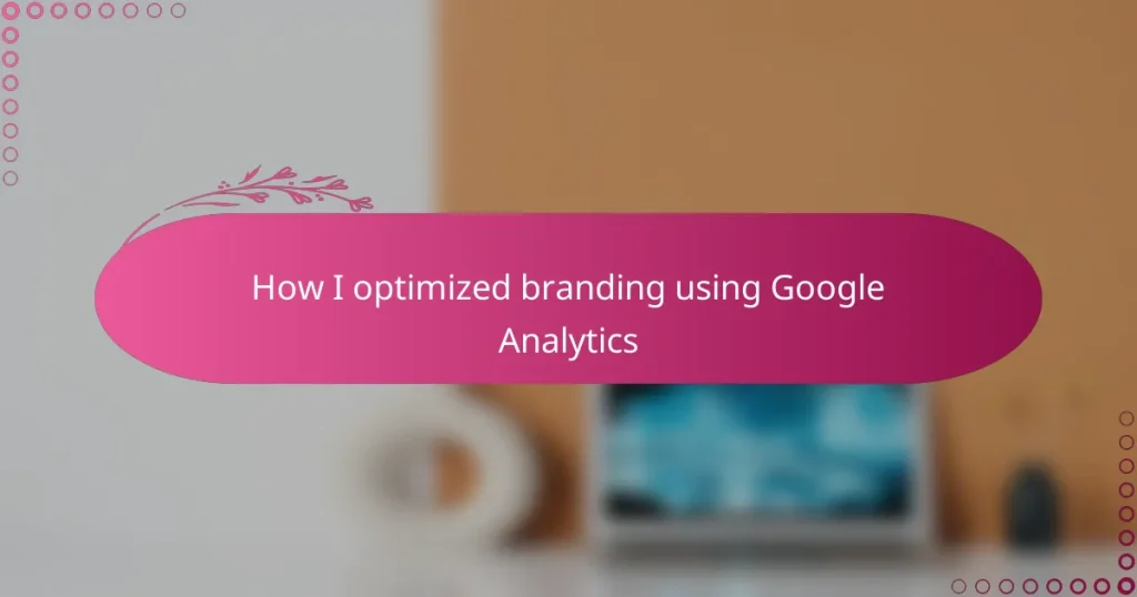 How I optimized branding using Google Analytics