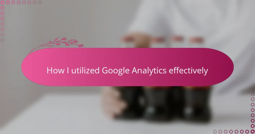 How I utilized Google Analytics effectively