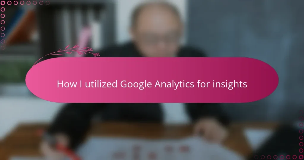How I utilized Google Analytics for insights