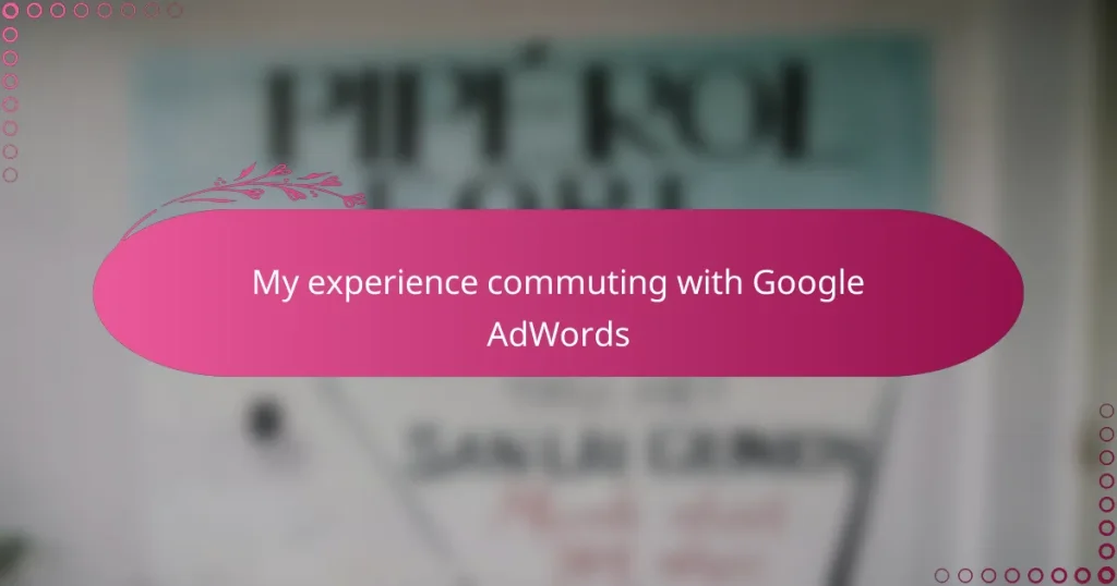 My experience commuting with Google AdWords