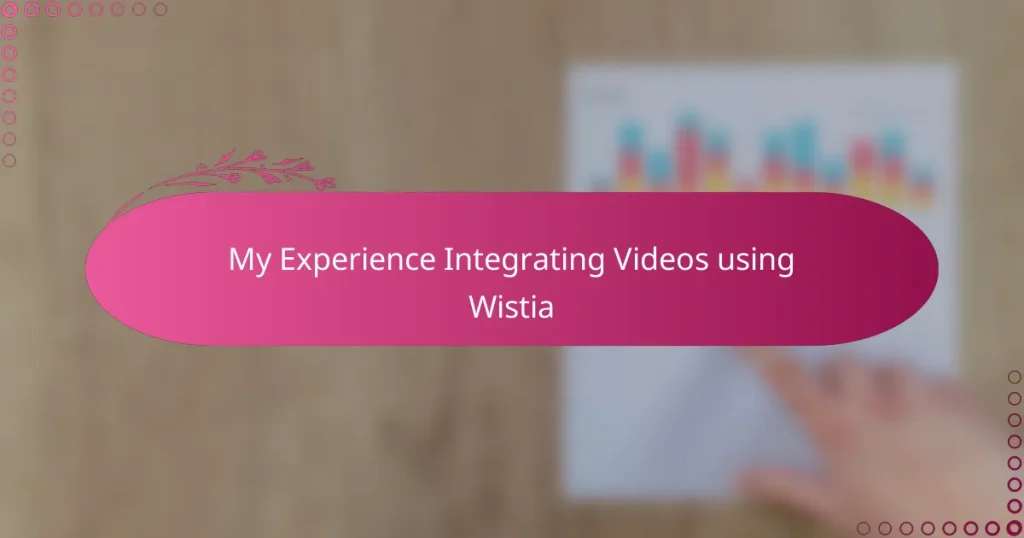 My Experience Integrating Videos using Wistia
