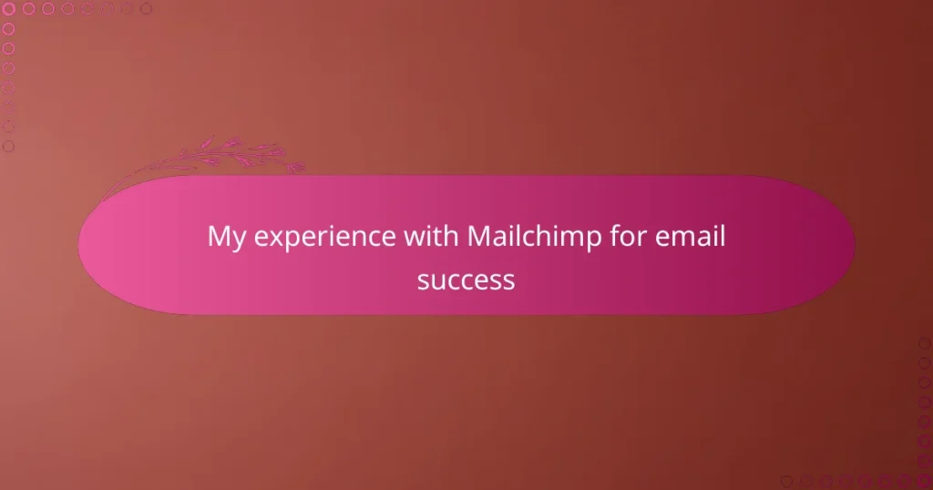 My experience with Mailchimp for email success