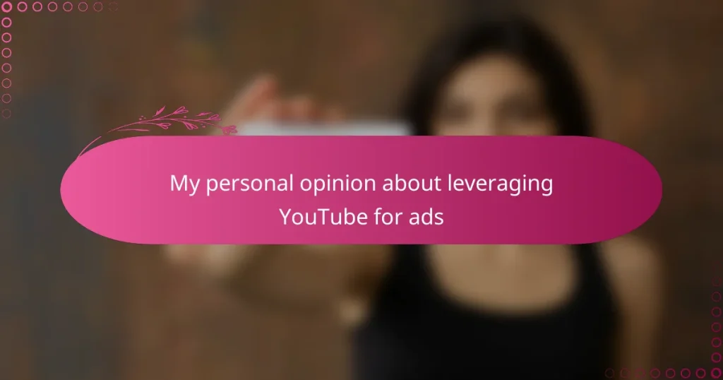 My personal opinion about leveraging YouTube for ads