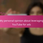 My personal opinion about leveraging YouTube for ads