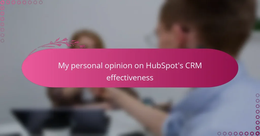 My personal opinion on HubSpot’s CRM effectiveness
