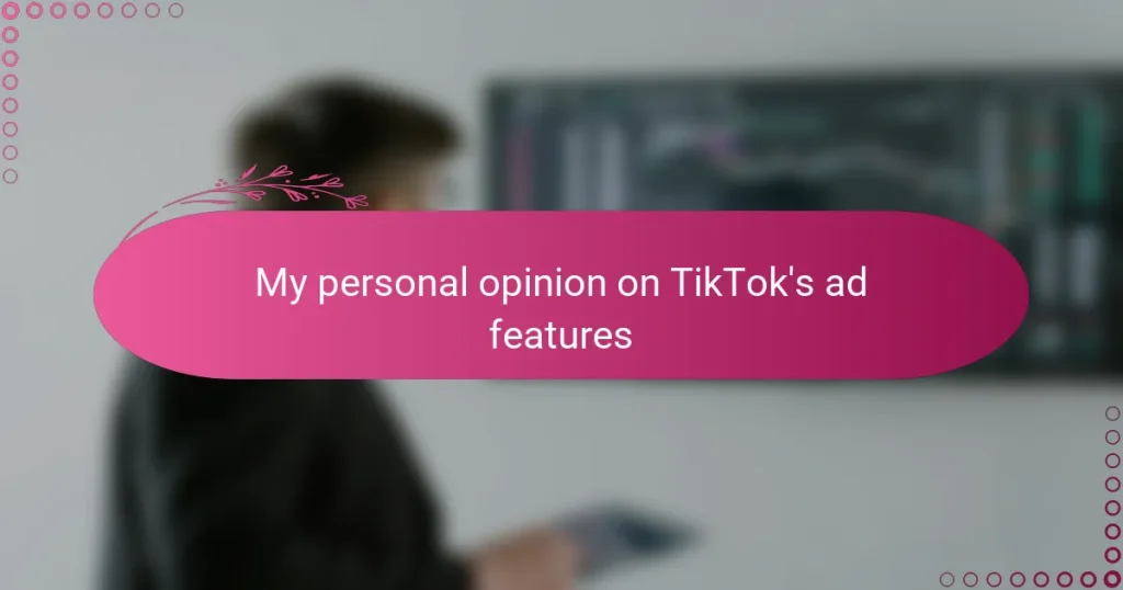 My personal opinion on TikTok’s ad features