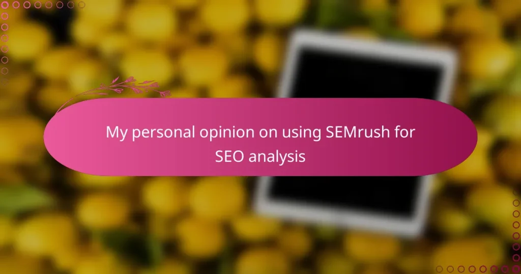 My personal opinion on using SEMrush for SEO analysis