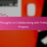 My Thoughts on Collaborating with Trello for Projects