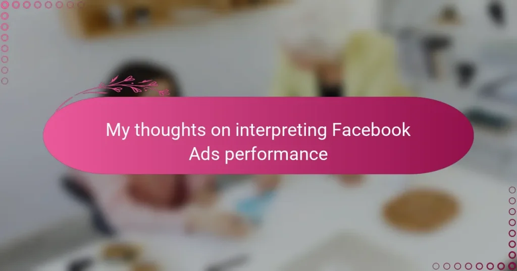 My thoughts on interpreting Facebook Ads performance