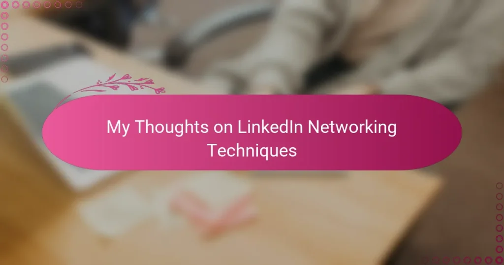 My Thoughts on LinkedIn Networking Techniques