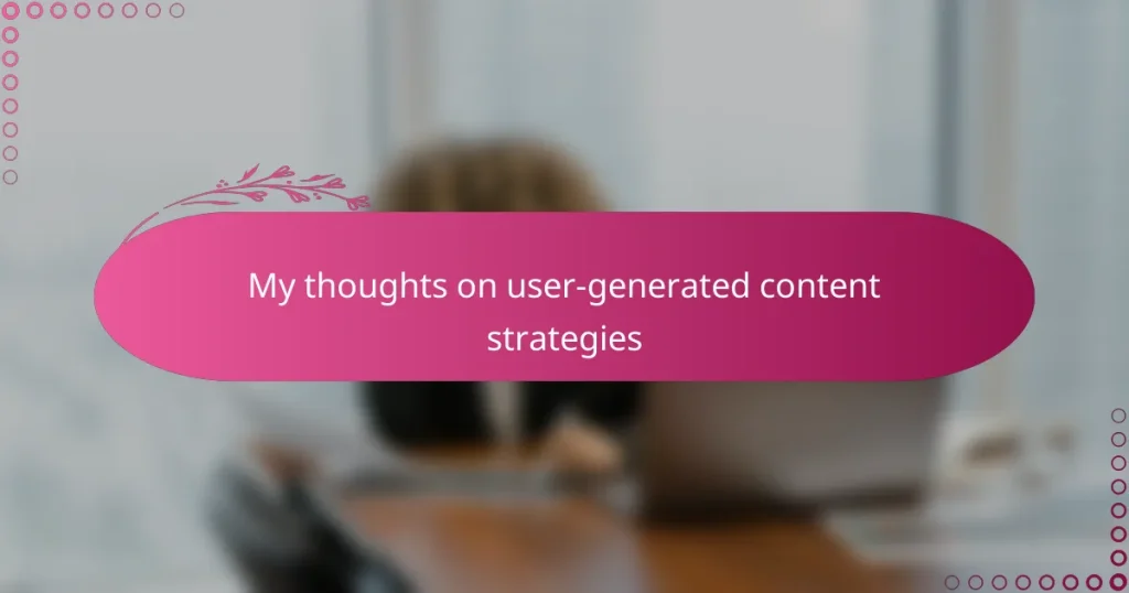 My thoughts on user-generated content strategies