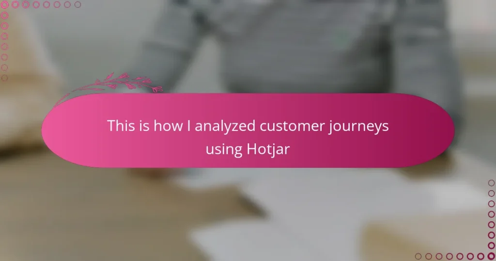This is how I analyzed customer journeys using Hotjar