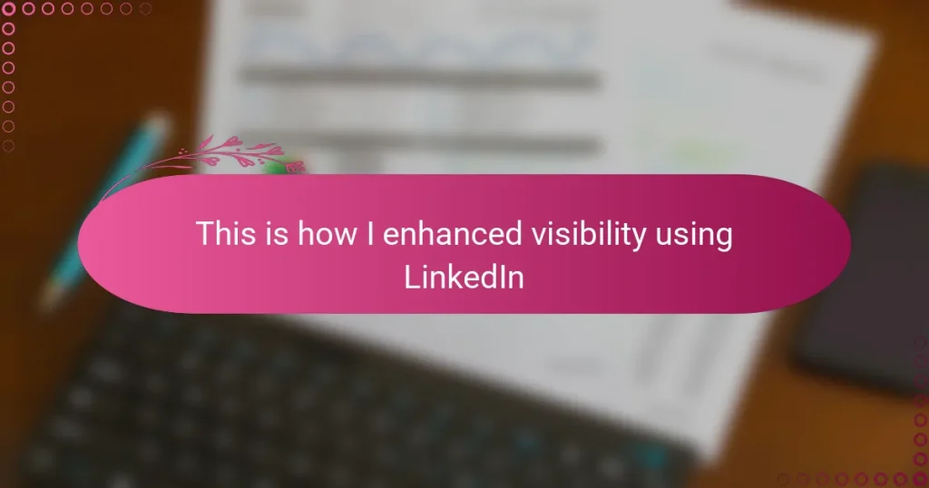 This is how I enhanced visibility using LinkedIn