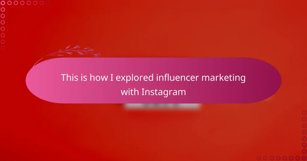 This is how I explored influencer marketing with Instagram