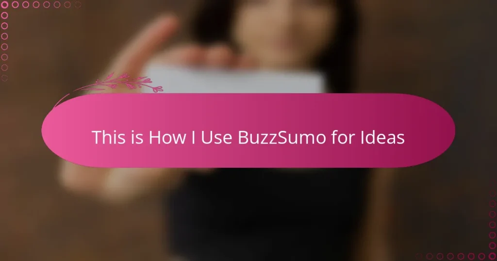This is How I Use BuzzSumo for Ideas