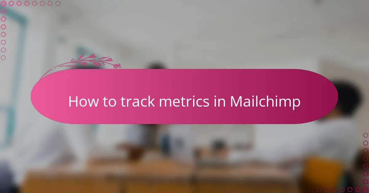 How to track metrics in Mailchimp