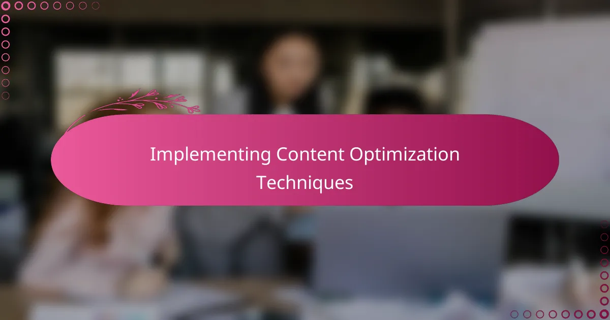 Implementing Content Optimization Techniques