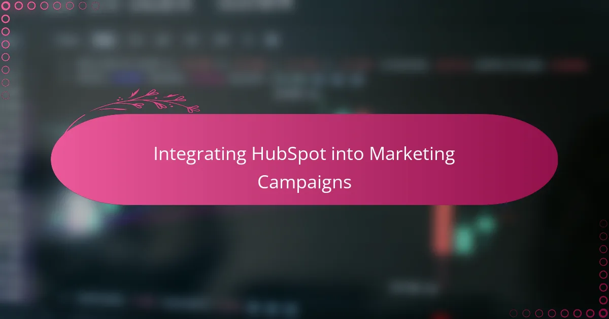 Integrating HubSpot into Marketing Campaigns