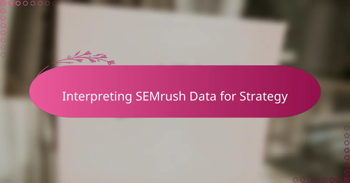 Interpreting SEMrush Data for Strategy