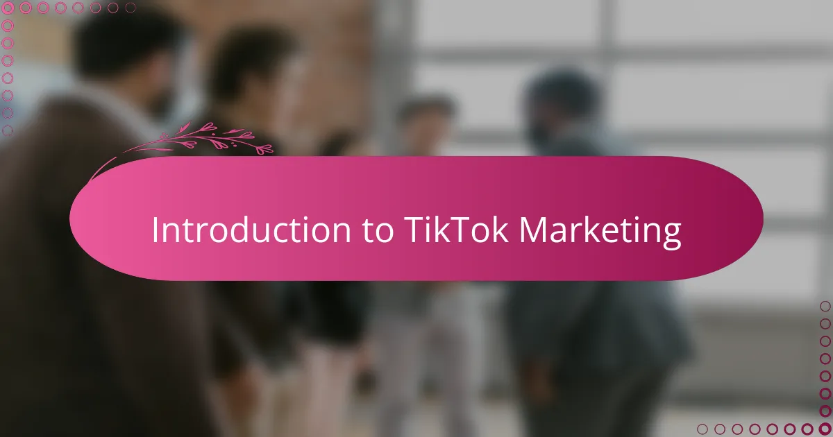 Introduction to TikTok Marketing