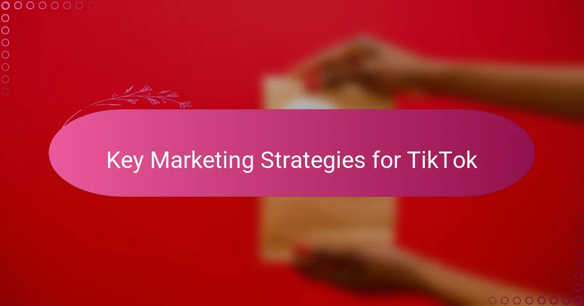 Key Marketing Strategies for TikTok