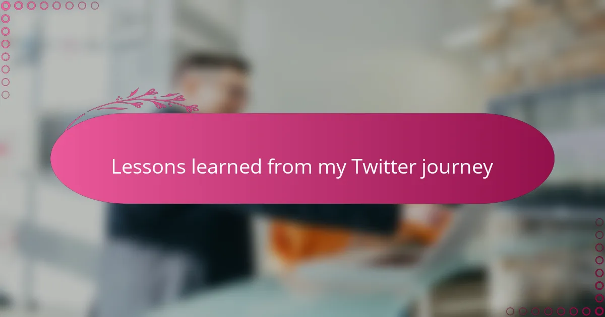 Lessons learned from my Twitter journey