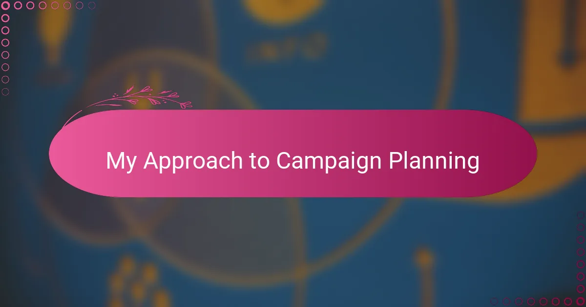 My Approach to Campaign Planning