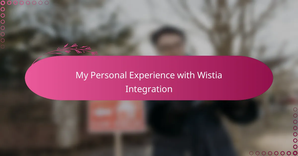 My Personal Experience with Wistia Integration