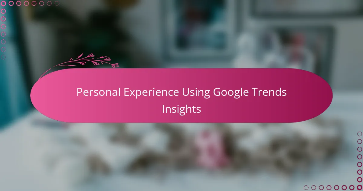 Personal Experience Using Google Trends Insights