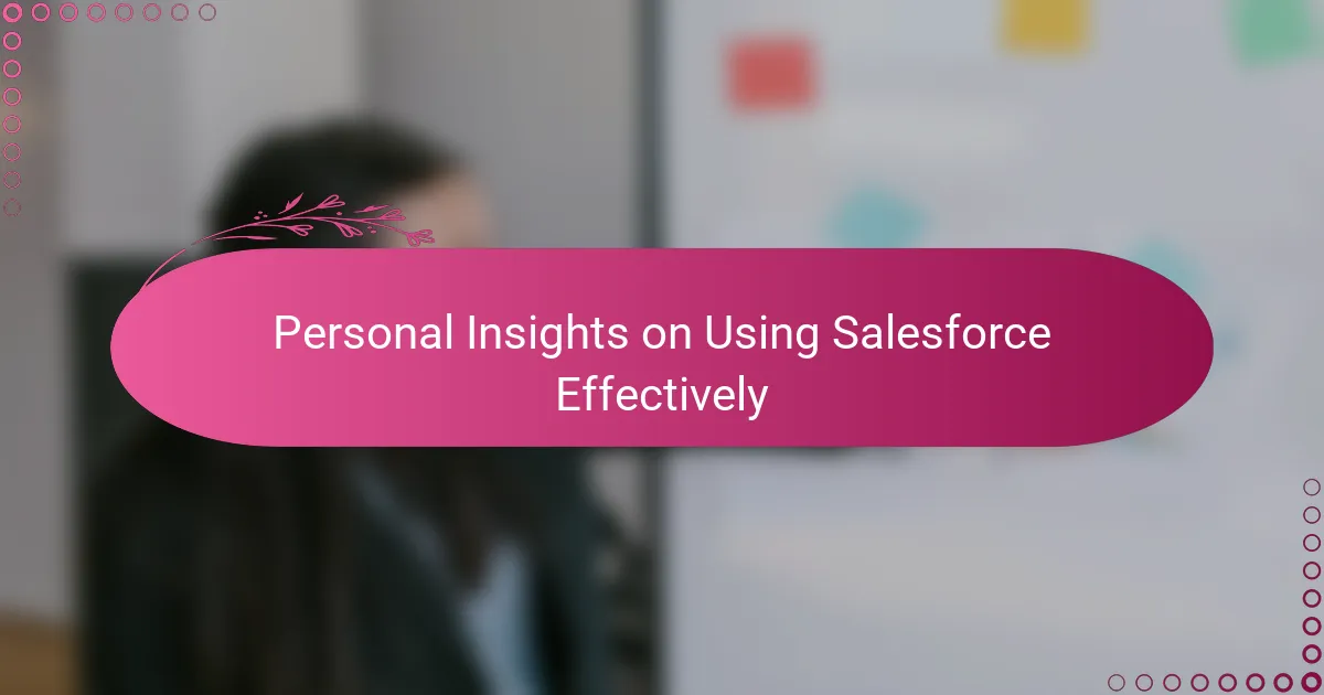 Personal Insights on Using Salesforce Effectively